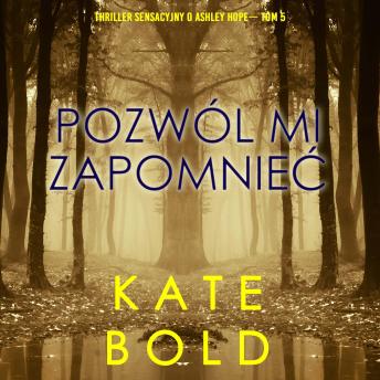 [Polish] - Pozwól mi zapomnieć (Thriller sensacyjny o Ashley Hope— Tom 5): Cyfrowa narracja przy użyciu syntezowanego głosu