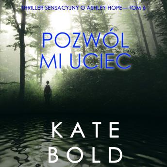 [Polish] - Pozwól mi uciec (Thriller sensacyjny o Ashley Hope— Tom 6): Cyfrowa narracja przy użyciu syntezowanego głosu