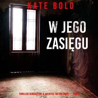 [Polish] - W jego zasięgu (Thriller sensacyjny o agentce FBI Eve Hope — Tom 3): Cyfrowa narracja przy użyciu syntezowanego głosu