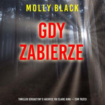 [Polish] - Gdy zabierze (Thriller sensacyjny o agentce FBI Claire King — Tom trzeci): Cyfrowa narracja przy użyciu syntezowanego głosu
