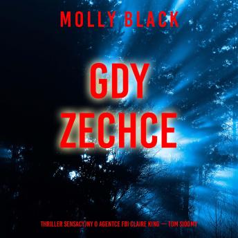 [Polish] - Gdy zechce (Thriller sensacyjny o agentce FBI Claire King — Tom siódmy): Cyfrowa narracja przy użyciu syntezowanego głosu