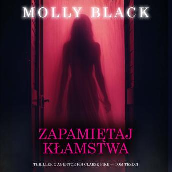[Polish] - Zapamiętaj kłamstwa (Thriller o agentce FBI Clarze Pike — Tom trzeci): Cyfrowa narracja przy użyciu syntezowanego głosu