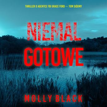 [Polish] - Niemal gotowe (Thriller o agentce FBI Grace Ford — Tom siódmy): Cyfrowa narracja przy użyciu syntezowanego głosu