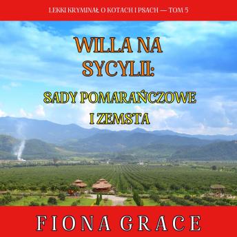 [Polish] - Willa na Sycylii: Sady pomarańczowe i zemsta (Lekki kryminał o kotach i psach — Tom 5): Cyfrowa narracja przy użyciu syntezowanego głosu
