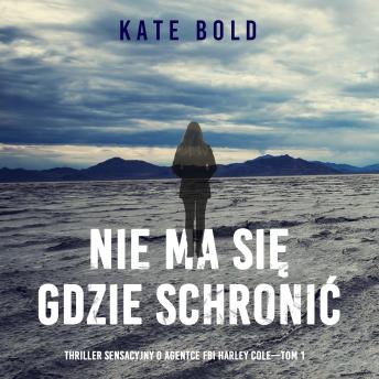 [Polish] - Nie ma się gdzie schronić (Thriller sensacyjny o agentce FBI Harley Cole—Tom 1): Cyfrowa narracja przy użyciu syntezowanego głosu