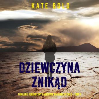 [Polish] - Dziewczyna znikąd (Thriller sensacyjny o agentce FBI Harley Cole—Tom 5): Cyfrowa narracja przy użyciu syntezowanego głosu