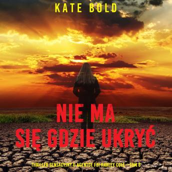 [Polish] - Nie ma się gdzie ukryć (Thriller sensacyjny o agentce FBI Harley Cole—Tom 6): Cyfrowa narracja przy użyciu syntezowanego głosu