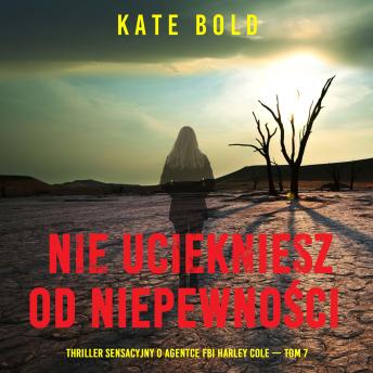 [Polish] - Nie uciekniesz od niepewności (Thriller sensacyjny o agentce FBI Harley Cole — Tom 7): Cyfrowa narracja przy użyciu syntezowanego głosu