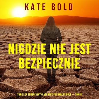 [Polish] - Nigdzie nie jest bezpiecznie (Thriller sensacyjny o agentce FBI Harley Cole — Tom 9): Cyfrowa narracja przy użyciu syntezowanego głosu