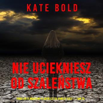 [Polish] - Nie uciekniesz od szaleństwa (Thriller sensacyjny o agentce FBI Harley Cole — Tom 10): Cyfrowa narracja przy użyciu syntezowanego głosu