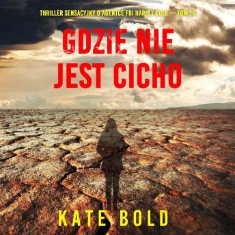 [Polish] - Gdzie nie jest cicho (Thriller sensacyjny o agentce FBI Harley Cole — Tom 14): Cyfrowa narracja przy użyciu syntezowanego głosu