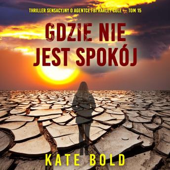 [Polish] - Gdzie nie jest spokój (Thriller sensacyjny o agentce FBI Harley Cole — Tom 15): Cyfrowa narracja przy użyciu syntezowanego głosu