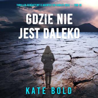 [Polish] - Gdzie nie jest daleko (Thriller sensacyjny o agentce FBI Harley Cole — Tom 16): Cyfrowa narracja przy użyciu syntezowanego głosu