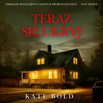 [Polish] - Teraz się ukryj (Thriller sensacyjny o agentce FBI Brynn Justice — Tom trzeci): Cyfrowa narracja przy użyciu syntezowanego głosu