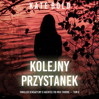 [Polish] - Kolejny przystanek (Thriller sensacyjny o agentce FBI Meg Thorne — Tom 8): Cyfrowa narracja przy użyciu syntezowanego głosu