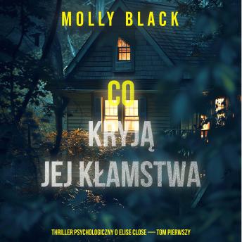 [Polish] - Co kryją jej kłamstwa (Thriller psychologiczny o Elise Close — Tom pierwszy) – Wciągający thriller psychologiczny pełen niespodziewanych zwrotów akcji: Cyfrowa narracja przy użyciu syntezowanego głosu