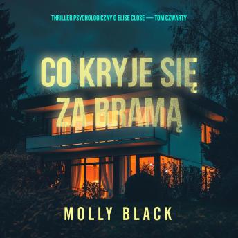 [Polish] - Co kryje się za bramą (Thriller psychologiczny o Elise Close — Tom czwarty): Cyfrowa narracja przy użyciu syntezowanego głosu