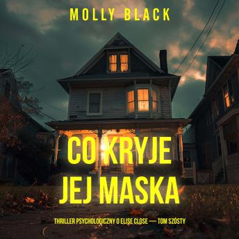 [Polish] - Co kryje jej maska (Thriller psychologiczny o Elise Close — Tom szósty): Cyfrowa narracja przy użyciu syntezowanego głosu