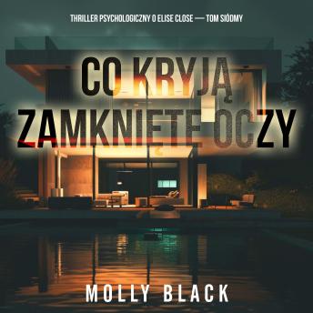 [Polish] - Co kryją zamknięte oczy (Thriller psychologiczny o Elise Close — Tom siódmy): Cyfrowa narracja przy użyciu syntezowanego głosu
