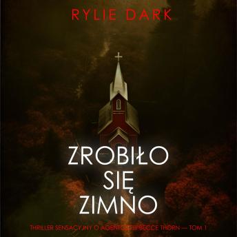 [Polish] - Zrobiło się zimno (Thriller sensacyjny o agentce FBI Becce Thorn — Tom 1): Cyfrowa narracja przy użyciu syntezowanego głosu