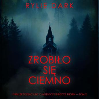 [Polish] - Zrobiło się ciemno (Thriller sensacyjny o agentce FBI Becce Thorn — Tom 2): Cyfrowa narracja przy użyciu syntezowanego głosu