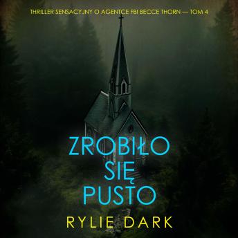 [Polish] - Zrobiło się pusto (Thriller sensacyjny o agentce FBI Becce Thorn — Tom 4): Cyfrowa narracja przy użyciu syntezowanego głosu