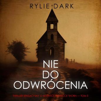 [Polish] - Nie do odwrócenia (Thriller sensacyjny o agentce FBI Becce Thorn — Tom 5): Cyfrowa narracja przy użyciu syntezowanego głosu