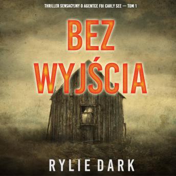 [Polish] - Bez wyjścia (Thriller sensacyjny o agentce FBI Carly See — Tom 1): Cyfrowa narracja przy użyciu syntezowanego głosu