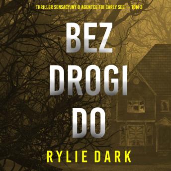 [Polish] - Bez drogi do domu (Thriller sensacyjny o agentce FBI Carly See — Tom 3): Cyfrowa narracja przy użyciu syntezowanego głosu