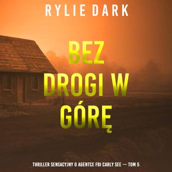 [Polish] - Bez drogi w górę (Thriller sensacyjny o agentce FBI Carly See — Tom 5): Cyfrowa narracja przy użyciu syntezowanego głosu