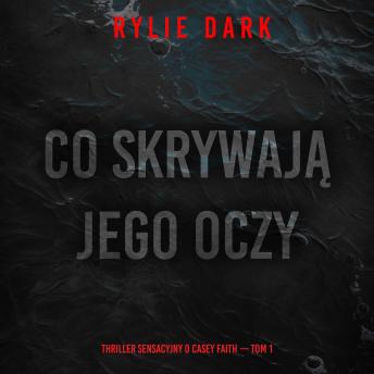 [Polish] - Co skrywają jego oczy (Thriller sensacyjny o Casey Faith — Tom 1): Cyfrowa narracja przy użyciu syntezowanego głosu