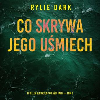 [Polish] - Co skrywa jego uśmiech (Thriller sensacyjny o Casey Faith — Tom 2): Cyfrowa narracja przy użyciu syntezowanego głosu