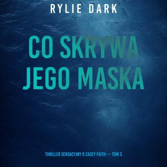 [Polish] - Co skrywa jego maska (Thriller sensacyjny o Casey Faith — Tom 3): Cyfrowa narracja przy użyciu syntezowanego głosu
