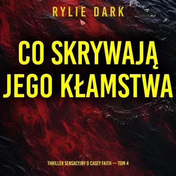 [Polish] - Co skrywają jego kłamstwa (Thriller sensacyjny o Casey Faith — Tom 4): Cyfrowa narracja przy użyciu syntezowanego głosu