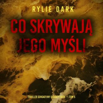 [Polish] - Co skrywają jego myśli (Thriller sensacyjny o Casey Faith — Tom 5): Cyfrowa narracja przy użyciu syntezowanego głosu