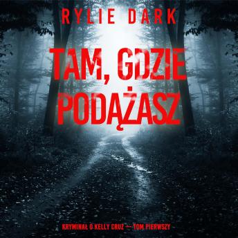 [Polish] - Tam, gdzie podążasz (Kryminał o Kelly Cruz — Tom pierwszy): Cyfrowa narracja przy użyciu syntezowanego głosu