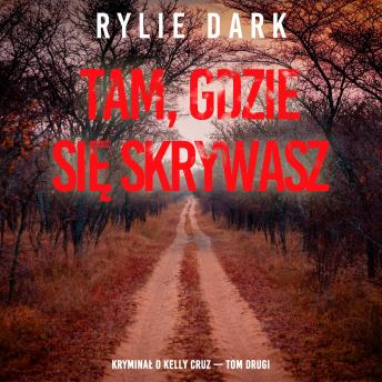 [Polish] - Tam, gdzie się skrywasz (Kryminał o Kelly Cruz — Tom drugi): Cyfrowa narracja przy użyciu syntezowanego głosu