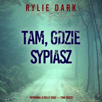 [Polish] - Tam, gdzie sypiasz (Kryminał o Kelly Cruz — Tom trzeci): Cyfrowa narracja przy użyciu syntezowanego głosu