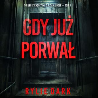 [Polish] - Gdy już porwał (Thriller sensacyjny o Sloan Riddle — Tom 1): Cyfrowa narracja przy użyciu syntezowanego głosu