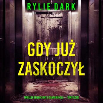 [Polish] - Gdy już zaskoczył (Thriller sensacyjny o Sloan Riddle — Tom trzeci): Cyfrowa narracja przy użyciu syntezowanego głosu