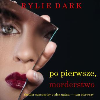 [Polish] - Po pierwsze, Morderstwo (Thriller sensacyjny o Alex Quinn — Tom pierwszy): Cyfrowa narracja przy użyciu syntezowanego głosu