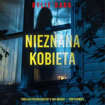 [Polish] - Nieznana kobieta (Thriller psychologiczny o Arii Brandt — Tom pierwszy): Cyfrowa narracja przy użyciu syntezowanego głosu