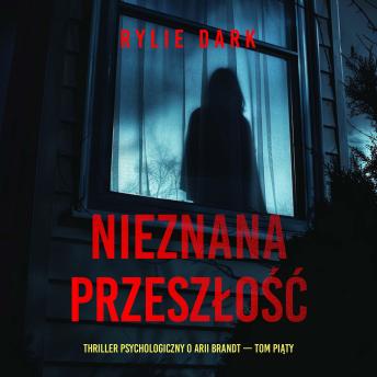 [Polish] - Nieznana przeszłość (Thriller psychologiczny o Arii Brandt — Tom piąty): Cyfrowa narracja przy użyciu syntezowanego głosu