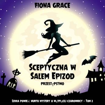 [Polish] - Sceptyczna w Salem: Epizod - przestępstwo (Lekka powieść nurtu mystery o wątpiącej czarownicy — Tom 2): Cyfrowa narracja przy użyciu syntezowanego głosu