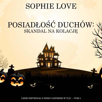 [Polish] - Posiadłość duchów: Skandal na kolację (Lekki kryminał z psem Casperem w tle — Tom 5): Cyfrowa narracja przy użyciu syntezowanego głosu