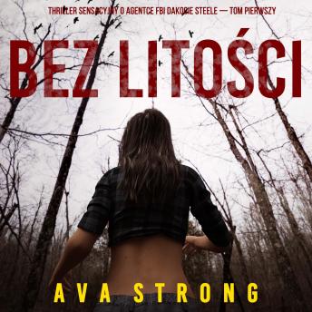 [Polish] - Bez litości (Thriller sensacyjny o agentce FBI Dakocie Steele — Tom pierwszy): Cyfrowa narracja przy użyciu syntezowanego głosu
