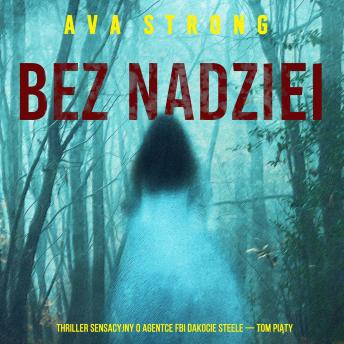 [Polish] - Bez nadziei (Thriller sensacyjny o agentce FBI Dakocie Steele — Tom piąty): Cyfrowa narracja przy użyciu syntezowanego głosu