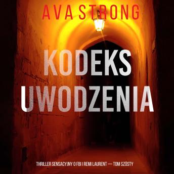 [Polish] - Kodeks uwodzenia (Thriller sensacyjny o FBI i Remi Laurent — Tom szósty): Cyfrowa narracja przy użyciu syntezowanego głosu