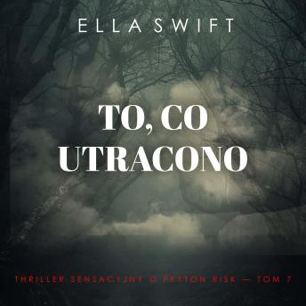 [Polish] - To, co utracono (Thriller sensacyjny o Peyton Risk — Tom 7): Cyfrowa narracja przy użyciu syntezowanego głosu