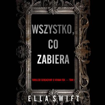 [Polish] - Wszystko, co zabiera (Thriller sensacyjny o Vivian Fox — Tom 1): Cyfrowa narracja przy użyciu syntezowanego głosu